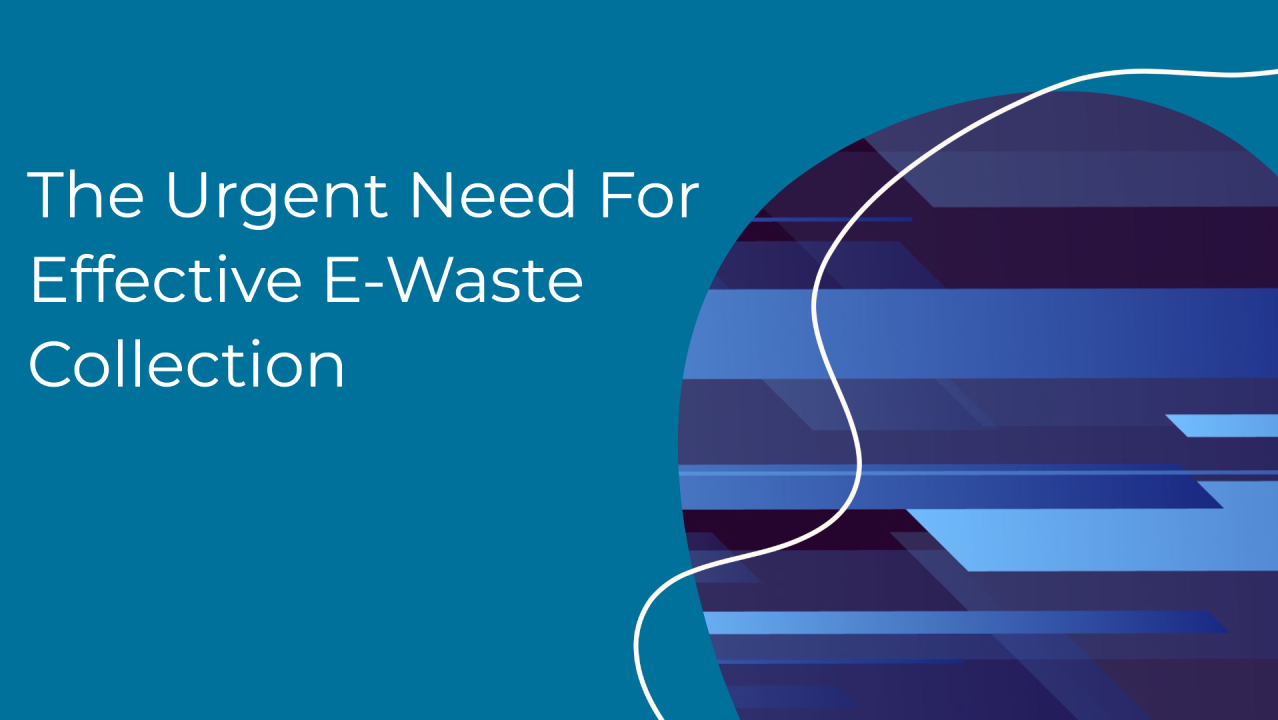 The Urgent Need For Effective E-waste Collection - CEAR